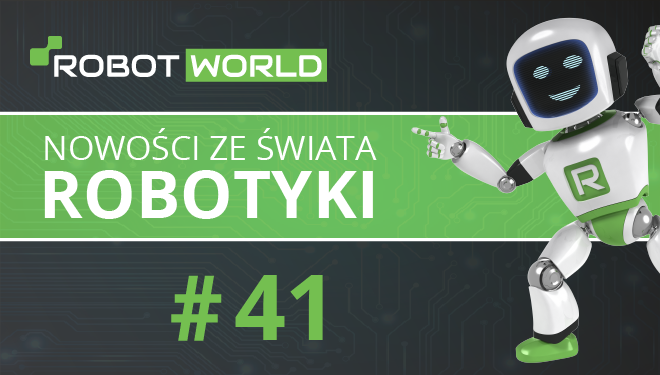 Nowości ze świata robotyki #41