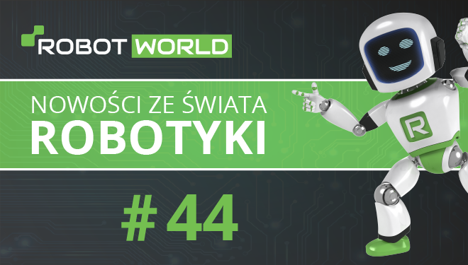 Nowości ze świata robotyki #44